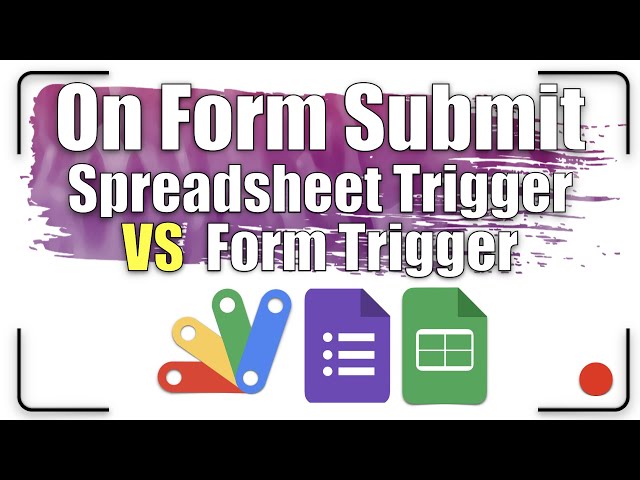 On Form Submit - Spreadsheet Trigger VS  Form Trigger | Apps Script