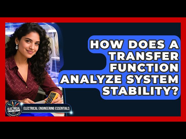How Does A Transfer Function Analyze System Stability? - Electrical Engineering Essentials