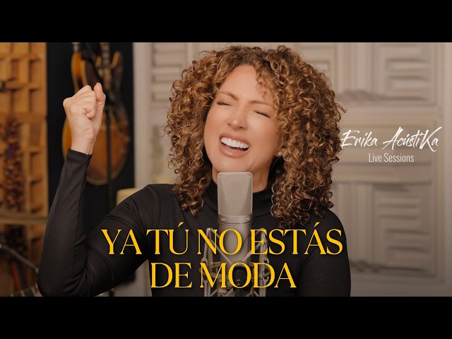 Ya Tú No Estás De Moda  - Erika Ender - Erika AcústiKa Live Sessions