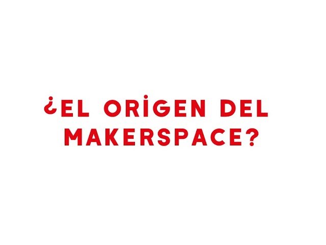 ¿El origen del MakerSpace?