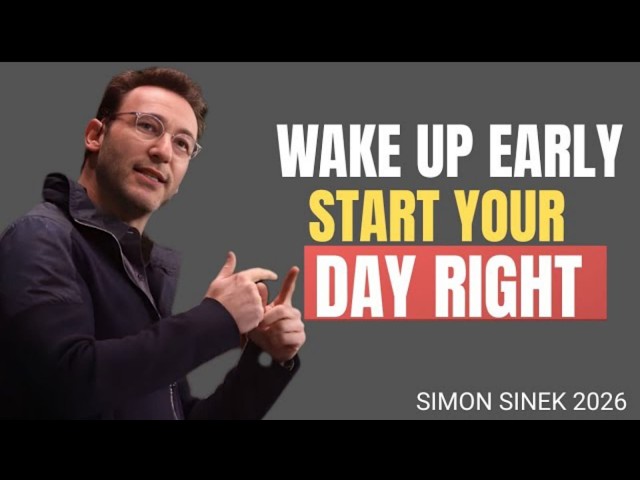 Wake Up Early, Start Your Day Right | Simon Sinek Best Motivational Speech 2026