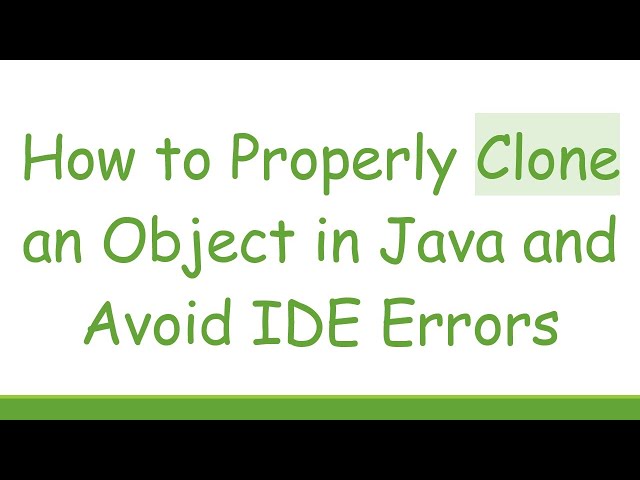 How to Properly Clone an Object in Java and Avoid IDE Errors