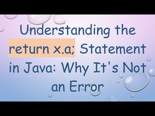 Understanding the return x.a; Statement in Java: Why It's Not an Error