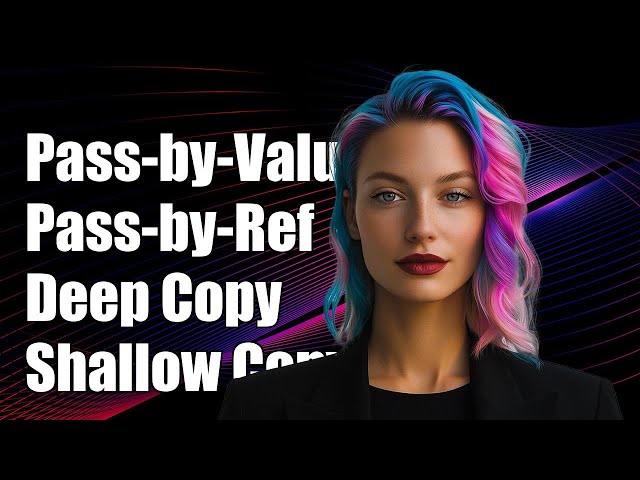 Pass-by-Value vs Pass-by-Reference: Deep Copy vs Shallow Copy Explained