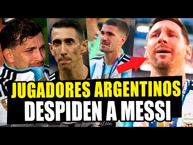 LIONEL MESSI: ARGENTINE PLAYERS SAY GOODBYE THROUGH TEARS