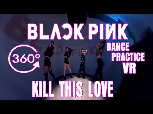 BLΛƆKPIИK - 'Kill This Love' DANCE PRACTICE [360° VR]