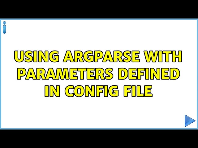 Using argparse with parameters defined in config file (4 Solutions!!)