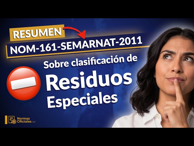 💭 [Resumen] NOM-161-SEMARNAT-2011 sobre Clasificación de Residuos Especiales (Puntos Clave)