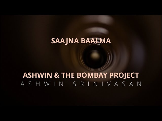 02 SAAJNA BAALMA  | ASHWIN & THE BOMBAY PROJECT