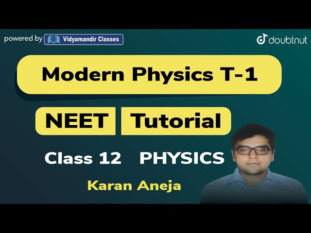 MODERN PHYSICS CLASS 12 NEET PHYSICS | 4 PM CLASS BY KARAN ANEJA | TUT-1 | VMC