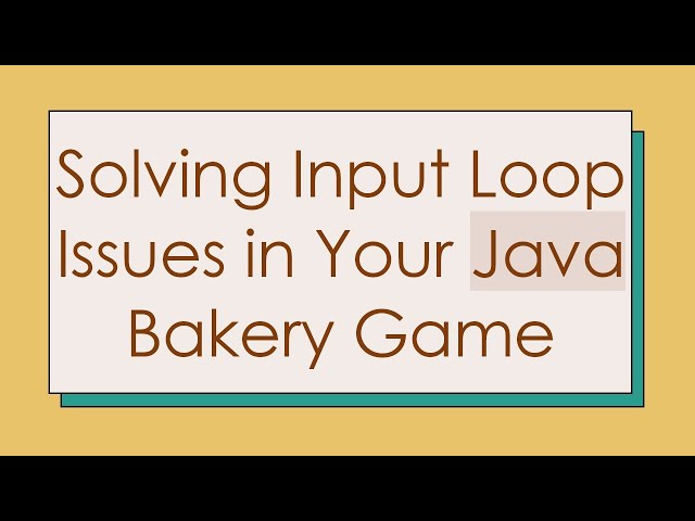Solving Input Loop Issues in Your Java Bakery Game