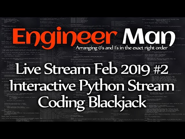 Interactive Python Stream, Coding Blackjack - Engineer Man Live - Feb 2019 #2