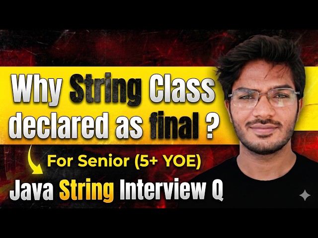 T1-S1 | Why is String Class Final in Java? | Senior Level | Java String Interview Q