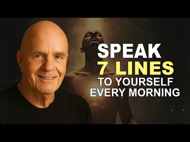 Speak 7 Lines to Yourself Every Morning - Wayne Dyer