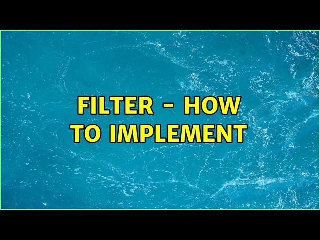 Filter - How to implement