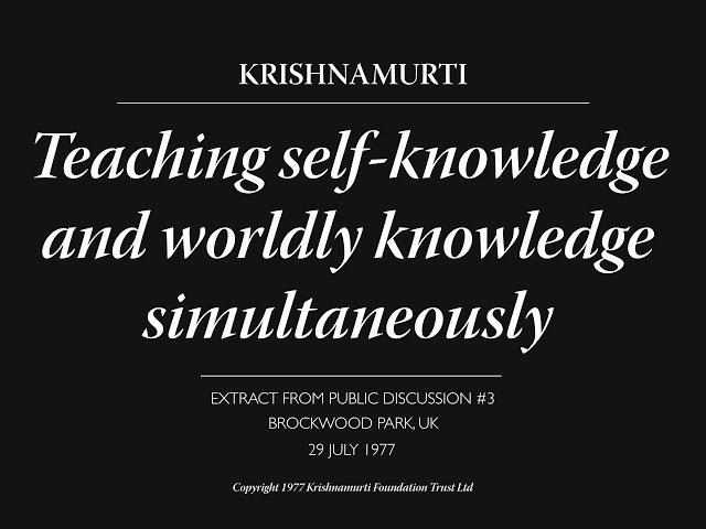 Teaching self knowledge and worldly knowledge simultaneously | J. Krishnamurti