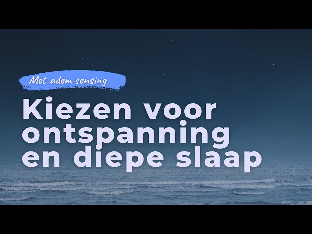 Kiezen voor ontspanning en diepe slaap | Geleide slaapmeditatie met adem sensing en fijne bodyscan