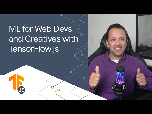 1.1:  Machine Learning for Web Devs & Creatives (Web ML) - Next gen web apps with TensorFlow.js