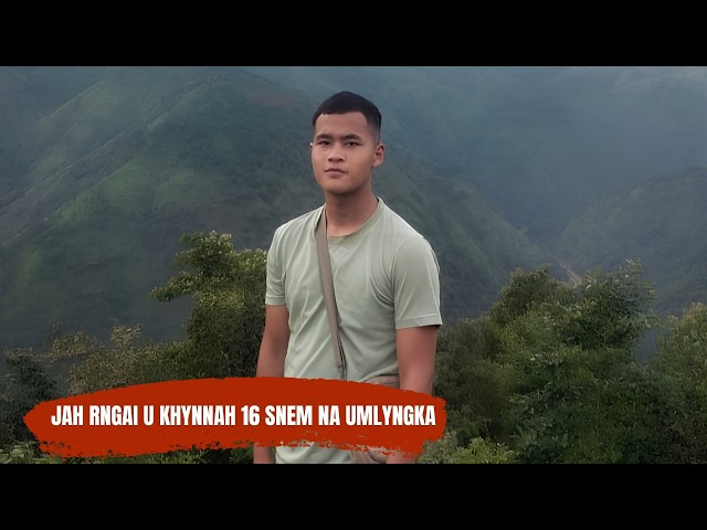 JAH RNGAI U KHYNNAH 16 SNEM NA UMLYNGKA