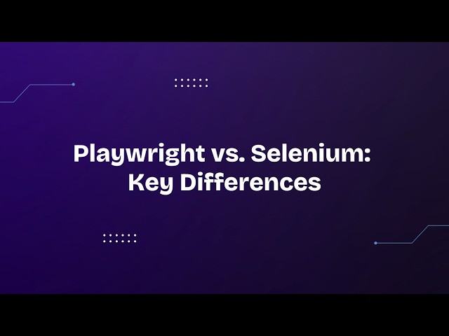 Playwright vs. Selenium: Key Differences