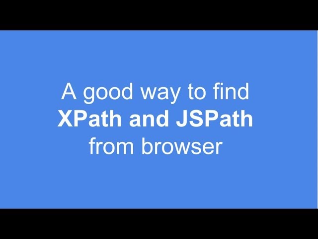 A good way to find XPath and JSPath on browser