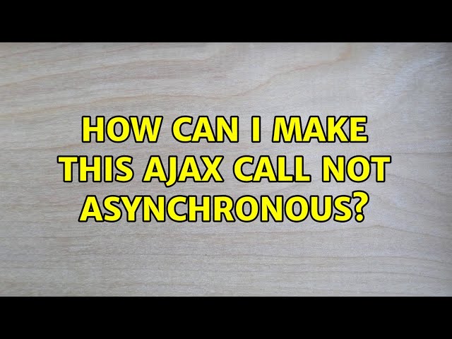 How can I make this ajax call not asynchronous?