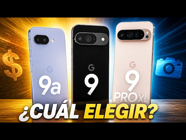 Pixel 9a vs Pixel 9 vs Pixel 9 Pro XL, ¿qué Pixel comprar?