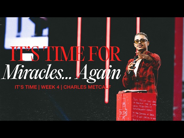 It’s Time For Miracles… Again // It’s Time (Part 4) // Charles Metcalf