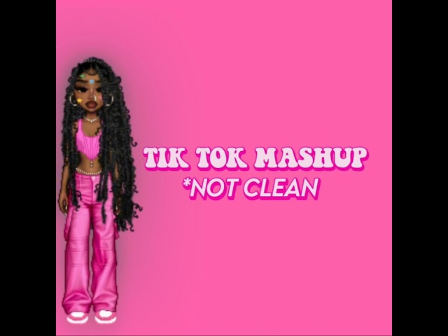 TIKTOK MASHUP (NOT CLEAN)