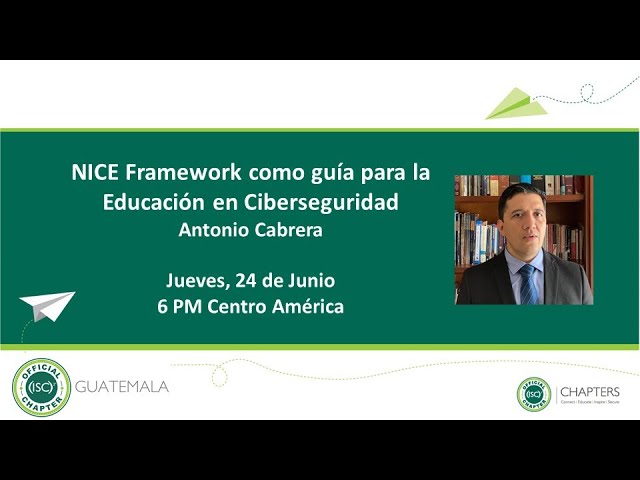 NICE Framework como guía para la Educación en Ciberseguridad. (ISC)² Guatemala Chapter