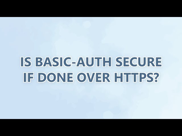 Is BASIC-Auth secure if done over HTTPS? (8 SOLUTIONS!!)