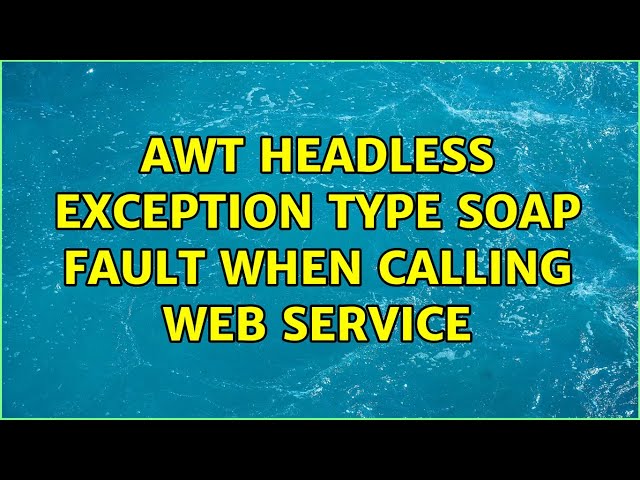 awt headless exception type SOAP fault when calling web service