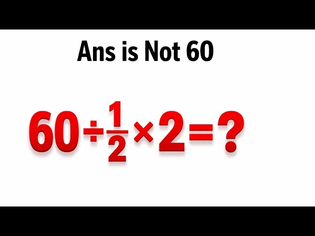 60 ÷ 1/2 × 2 = ? 😱 | Answer Is NOT 60 | Math Brain Teaser