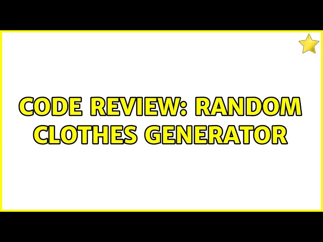 Code Review: Random clothes generator (2 Solutions!!)