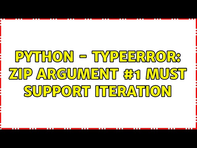 Python - TypeError: zip argument #1 must support iteration