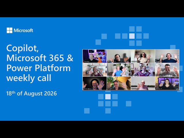 Copilot, Microsoft 365 & Power Platform weekly call – 18th of August, 2026