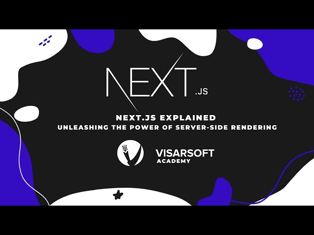 Next.js Explained: Unleashing the Power of Server-Side Rendering