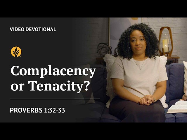 Complacency or Tenacity? | Proverbs 1:32-33 | Our Daily Bread Video Devotional
