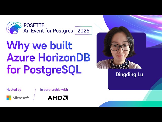 Why we built Azure HorizonDB for PostgreSQL | POSETTE: An Event for Postgres 2026