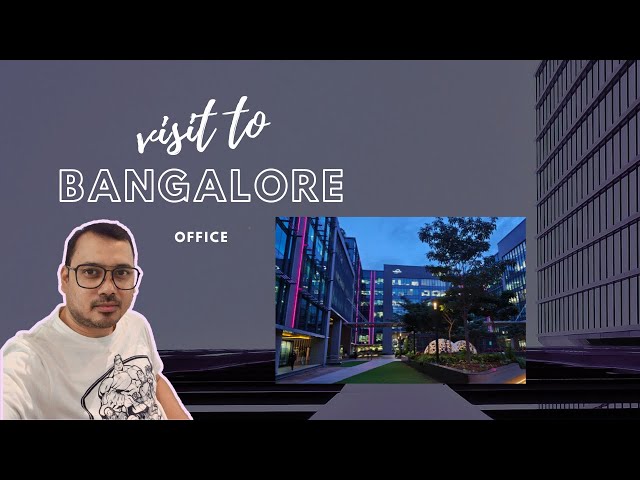 Visit to Bangalore office | Life of an Engineer