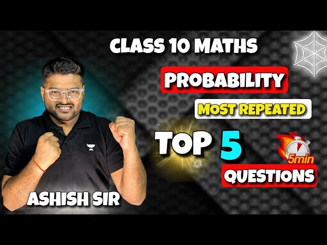 Top 5 Questions on Probability in 5 Mins 🔥 | Class 10 Maths Session 2022-23 | Ashish Gupta