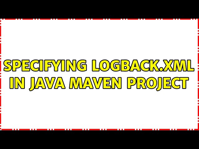 Specifying logback.xml in Java Maven project