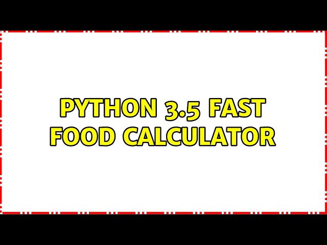Python 3.5 Fast Food Calculator (3 Solutions!!)