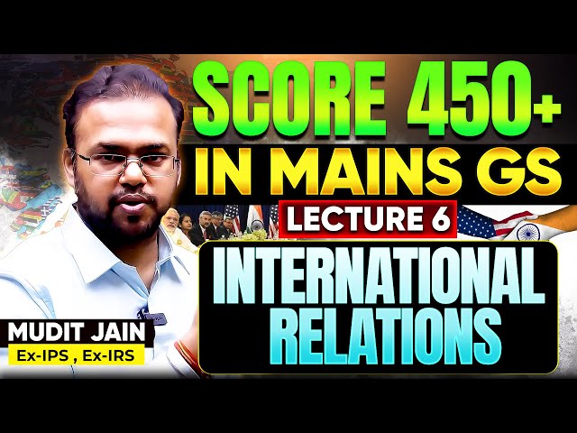 Score 450+ in Mains GS - Lecture 6 | GS-2 International Relations Answer Writing