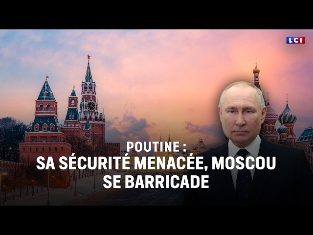 Putin: His security threatened, Moscow barricades itself | LCI