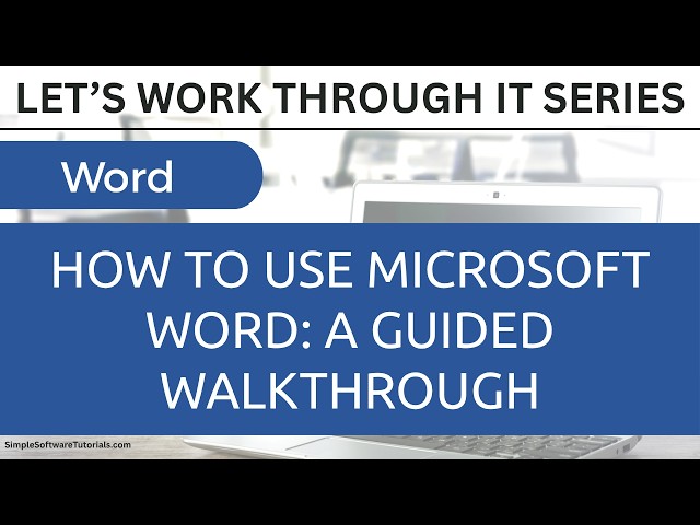 How to Use Microsoft Word: A Guided Walkthrough