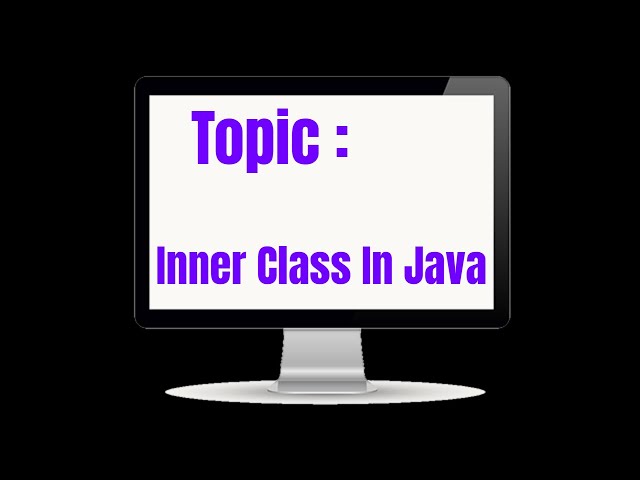 Topic where Inner Class Is Done In Java Programming