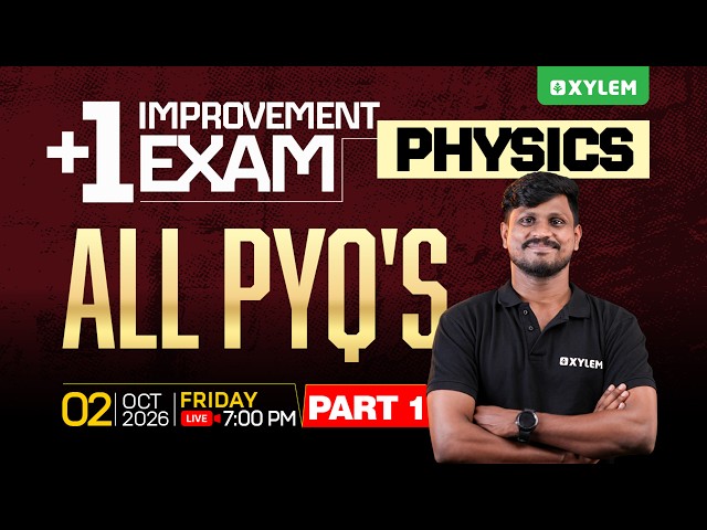 PLUS ONE PHYSICS IMPROVEMENT EXAM ALL PYQ'S | PART - 1 | Xylem Plus Two