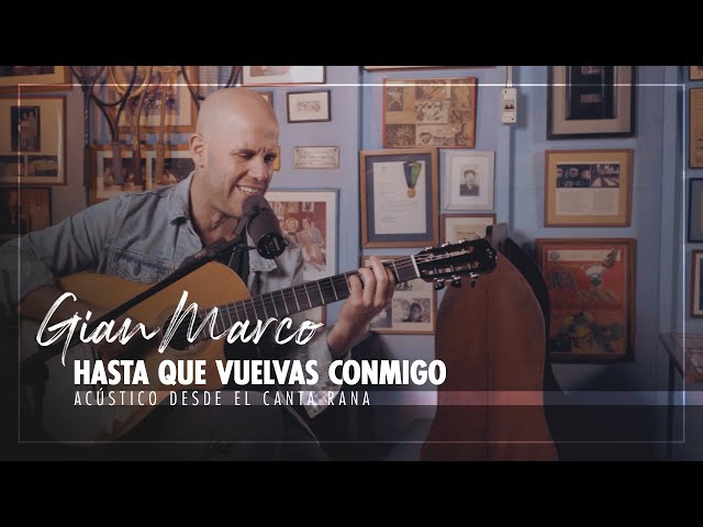 Gian Marco - Hasta Que Vuelvas Conmigo (Acústico Desde El Canta Rana)