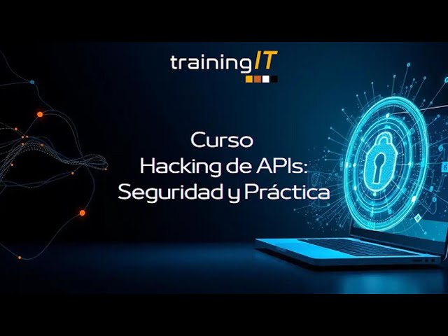 Curso Hacking de APIs: Seguridad y Práctica | TrainingIT